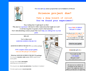 24hourscienceprojects.com: 24 Hour Science Projects
Science project guides with immediate online access. Fast and easy science fair projects that can be finished in 24 Hours. Your search for a science experiment is over.