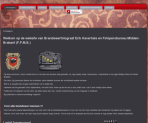 brandweerfotograaf.nl: Welkom op de website van Brandweerfotograaf Erik Haverhals en Fotopersbureau Midden-Brabant (F.P.M.B.)
Op de website van Brandweerfotograaf Erik Haverhals krijgt u een beeld wat de politie, brandweer en GG/Gd zoal meemaken in Brabant.