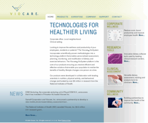 dietstudies.com: VIOCARE :: Technologies for Healthier Living
Viocare's scientifically-proven technologies provide a platform for personalized assessment, planning, monitoring, and modification of dietary and exercise behaviors.