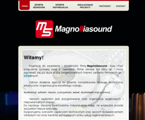 magnolliasound.com: Magnolliasound Music And Multimedia. Usługi nagłośnieniowe dla firm i klientów indywidualnych. Oprawa multimedialna spotkań, konferencji, targów.
Strona firmy Magnolliasound, nagłośnienie i organizacja imprez firmowych i indywidualnych. Świadczymy kompleksowe usługi oprawy multimedialnej konferencji, spotkań, targów.