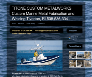 ttopsofnewengland.com: Home - TITONE CUSTOM METALWORKS
   Custom Marine Metal Fabrication and Welding 
Tiverton, RI 508-536-3341
