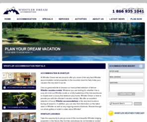 whistlerdream.com: Whistler Accommodations - Vacation Rental Lodgings in Whistler Blackcomb Resort in BC Canada
Find great Whistler Accommodations ranging from 2 to 5 bedroom condos, chalets and large homes. Excellent Whistler lodging rental packages 
for both summer and winter seasons in all areas of Whistler Blackcomb vacation resort in BC Canada.