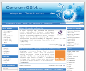 centrum-gsm.info: Centrum GSM - Twoje źródło informacji o GSM-newsy,gry,bramka sms-za darmo
Newsy GSM, najnowsze informacje. Ogromny dział download. Wszystko na Twojš komure. Darmowa bramka sms. Gry java, dzwonki, programy, symbian, tapety, gotowe sms