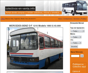 colectivos-en-venta.com.ar: Colectivos en Venta ::. Colectivos Usados, de Segunda mano
Compra y venta de colectivos usados y de segundamano. Micros, Omnibus de transporte. El portal donde publicar tus anuncios de colectivos.