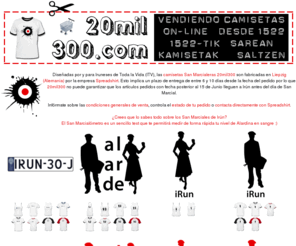 20mil300.com: 20mil300.com :: Kamisetas San Marcialeras!
20mil300.com :: Kamisetas San Marcialeras! :: Vendiendo camisetas on-line desde 1522 :: 1522tik sarean kamisetak saltzen :: Vente de T-shirts en ligne depuis 1522 :: Selling T-shirts online since 1522