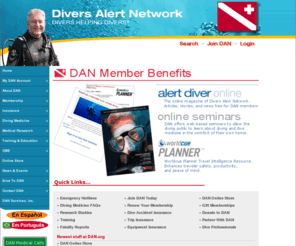 dandiver.net: DAN Divers Alert Network
DAN - Divers Alert Network a nonprofit scuba diving and dive safety association providing expert medical advise for underwater injuries, emergency information, research, training and products.