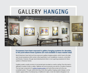 galleryhanging.net: Gallery Hanging - Picture Hanging for Galleries and Museums - AS Hanging Systems
Art gallery and museum supplies such as gallery hanging equipment, art hanging hooks, and retail display. AS Hanging Systems.