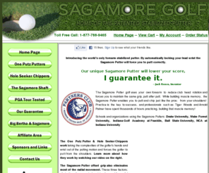 sagamoregolfcompany.com: Sagamore Golf Company - Transform your golf game with our patented, 
stabilized putter
Interested in taking strokes off your putting game? The Sagamore Golf Putter golf club is an excellent golf training aid that will help maximize your putting skills.
