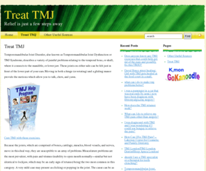 treattmjnow.com: Treat TMJ - Temporomandibular Joint Disorder
TMJ Syndrome describes a variety of painful problems relating to the temporal bone, or skull, where it connects to the mandible, or lower jaw.  There are various options available to treat TMJ.