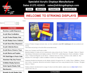 strikingdisplays.biz: Striking Displays - Welcome
Clear plastic model covers and standard literature holders, acrylic displays, bespoke leaflet dispensers and locking cabinets adjustable shelves. Made to order product stands, clear plastic model covers and special pvc shelf edgers - perspex cases, acrylic displays