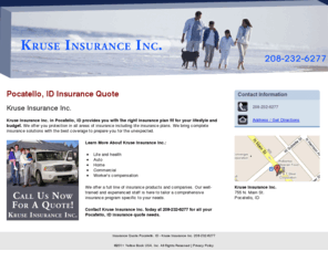 kruseinsuranceinc.com: Insurance Quote Pocatello, ID - Kruse Insurance Inc. 208-232-6277
Kruse Insurance Inc. provides Insurance Quote, Life and health, Auto, Home, Worker’s compensation to Pocatello, ID. Call 208-232-6277 For A Quote!