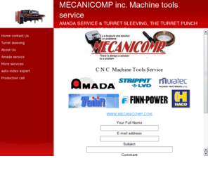 mecanicomp.com: MECANICOMP inc. Machine tools service
AMADA SERVICE,SERVICE AMADA,TURRET SLEEVING,SHEET METAL PUNCHING,