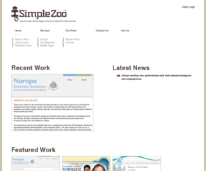 simplezoo.com: Simple Zoo - Simple web technology solutions playfully discovered.
We are technology solutions playfully discovered.  We especially like design shops, companies or individuals that have new projects on a consistent basis yet value trusted long-term relationships with quality talent.