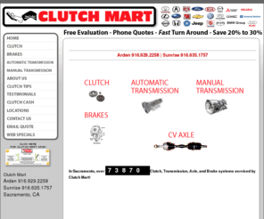 cvaxlesacramento.com: Clutch Mart - Home - Clutch, Transmission, CV Axle, Brake, Sacramento
Sacramentos Clutch, Transmission, Brake, and CV Axles experts.  Same Day Service  Instant Phone Quotes  Save 20 to 30% - Repair, service, and replacement with original equipment parts and ASE certified technicians.  Lifetime Clutch Warranty.