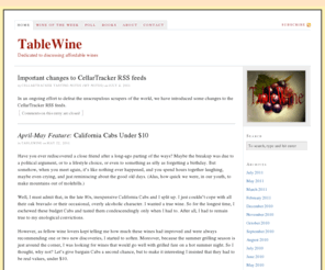 tablewine.com: TableWine — Dedicated to discussing affordable wines
Tablewine is dedicated to discussing affordable wines; wine that you might enjoy yourself every day or serve with
confidence to your guests. Generally, the selections we highlight will range from $10 to $20 a bottle.