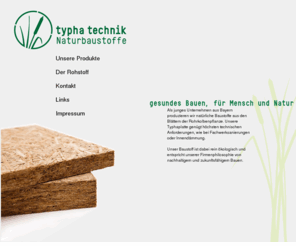 typhatechnik.com: typha technik - Naturbaustoffe
Hersteller von Dämmbaustoffen und Isolierung aus Rohrkolben (lat. Typha), zur fachgerechten Innensanierung von Altbauten und der Renovierung von Fachwerkhäusern.