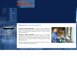 universalpowerindustries.net: Universal Power Systems Diesel Generator -Diesel Power Generator Dealers in India
Univerrssal Power Systems :Manufacturers of widest variety of Diesel Engines In India.These Diesel Generator (DG sets ) are the leading prime movers for agricultural , construction ,industrial and power generation applications