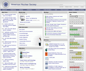 ans.org: American Nuclear Society
The premier professional society serving the nuclear industry.  Online offerings include meeting information, nuclear news, publications, member services, a career center, public information, and many other resources.