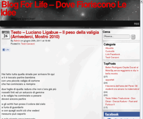 blogforlife.net: Blog For Life - Dove nascono le idee
Bloggare spensierati
Blog gestito da vari autori che tratta molti argomenti, musica, attualità,internet, guadagnare,cucina, testi canzoni