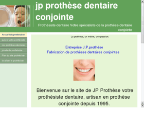 prothese-dentaire-conjointe.com: jp prothse dentaire conjointe  Ponchon prothsiste dentaire
Le prothsiste dentaire fabrique vos prothses dans l'Oise, le val d'Oise,la seine maritime, paris et sa rgions parisienne. Le prothsiste dentaire fabrique pour le dentiste les couronnes cramo- mt