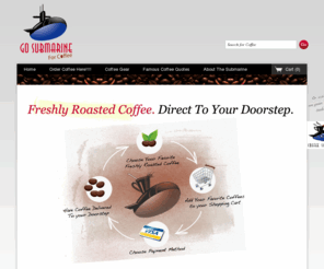 coffeesubmarine.com: Coffee Submarine — Welcome
The place for fresh whole bean coffees, ground coffees, organic coffees, flavored coffees, decaf coffees, decaf flavored coffees, and Bodum French Presses, DIRECT HOME DELIVERY!