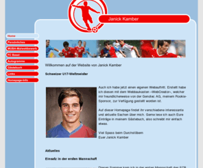 janickkamber.com: Janick Kamber U17-Nati Weltmeister Schweiz (FC Basel FCB)
Internetauftritt von Janick/Jannick Kamber, U-17-Weltmeister Schweiz (FC Basel). Internet-Homepage erstellt mit WebCreator Privat: http://www.genotec.ch/webcreator