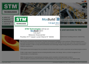 stm-technologies.com: STM - Technologies for Insulation & Glass Industries
Leading supplier of complete technological lines, single equipments and services for the production of glass wool, rock wool, reinforcement fibers, flat and automotive glass.