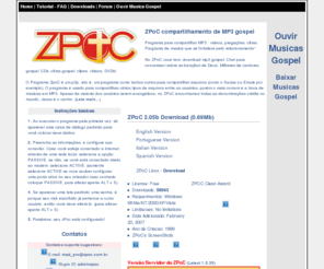 zpoc.com.br: Zpoc Compartilhamento de MP3 Gospel , DC   MP3 cristão bandas evangélicas
ZPoC Compartilhamento de MP3 Gospel - O Programa ZpoC é um p2p e Chat para compartilhar arquivos (como o Kazaa, Emule ou DC   por exemplo). Usado para compartilhas vários tipos de arquivos, porém o mais comum é a troca de MP3.