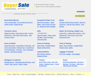 buyersale.com: Buyers Tips, Sales, Costs & Reviews
Source for buyer tips and reviews, sale sources and cost information on everything from flower delivery, to dental insurance, to mortgage buyers. We put Buyer before Sale.