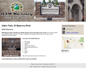 bammasonry.net: Masonry Work Idaho Falls, ID - BAM Masonry 208-419-3707
BAM Masonry provides Masonry Work services, Rock walls, Fire places, Floors and chimneys, Brick services to Idaho Falls, ID. Call 208-419-3707