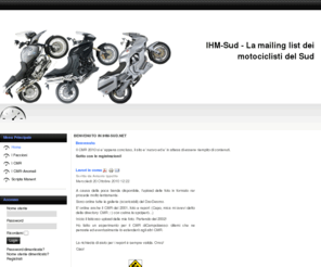 ihm-sud.net: Benvenuto in Ihm-Sud.net
IHM-Sud la mailing list dei motociclisti del sud