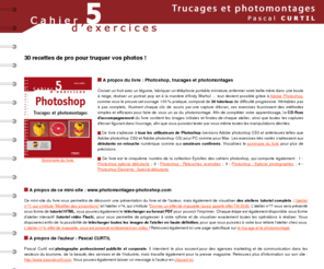 photomontages-photoshop.com: Photomontages et trucages Adobe Photoshop : livre du photographe Pascal Curtil éditions Eyrolles
Cahier d'exercices photomontages et trucages avec Adobe Photoshop par Pascal Curtil aux editions Eyrolles : 30 tutoriaux de formation Photoshop avec CD-Rom gratuit