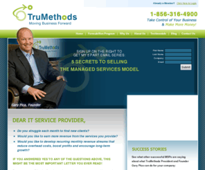 sfblind.com: TruMethods > >  MSP Consulting and Sales Training for IT Solution Providers to Add Managed Services
TruMethods is a consulting firm founded by “MSP Legend” Gary Pica that helps IT solution providers reach their full potential as managed service providers.