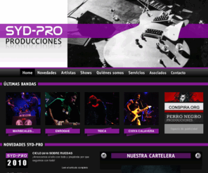 sydpro.com.ar: SYD-PRO producciones
SYD-PRO es una organización que se centra en la tarea de proveer a las bandas y a los artistas de cualquier rubro facilidades en el ámbito artístico.