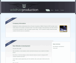 wildhairproduction.com: Wildhair Production
Established by industry professionals with over 25 years of experience, WildHair Production (WHP) provides custom media solutions for all varieties of production needs. From studio recording to audio podcasting, post video production to commercial composition for video, web design to graphic design - WildHair is prepared to design professional quality creations that will exceed your expectations.