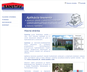 sanstav.com: SANSTAV, s.r.o.
hydroizolácie,  tesnenie spodných stavieb, sanácie starých stavieb, infúzna clona, kryštalická izolácia, Vandex, izolačná stierka, tlaková injektáž, polyuretánová živica,  reprofilácia betónov, sanácia betónov,  injektážne hadičky, zastavenie tlakovej vody.