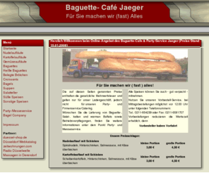 baguette-cafe.de: Baguette-Caf & Party-/Messeservice Jaeger
Bagel company - Baguette-Caf & Party-/Messeservice Jaeger. Sie finden hier unser Angebot an preiswerten Snacks, die Sie in unserem
Stehcafe, aber auch ber den Party- und Messeservice genieen knnen.