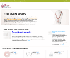 rosequartz.net: Rose Quartz Jewelry | Rose Quartz Rings, Necklace, Pendant | RoseQuartz.net

				You have arrived at RoseQuartz.net,Â your one stop destination for all of the Rose QuartzÂ you've been looking for in all styles including Rose Quartz Necklaces or perhaps Rose Quartz Pendants. No matter what your needs are you will be able to find the right products, accessories, colors and brands at the lowest prices o