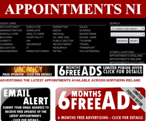 appointmentsni.com: Appointments NI - Northern Ireland's Job Vacany Website
appointmentsNI.com is Northern Ireland's leading job vacany website, advertising jobs, employers and recruitment agencies from across Northern Ireland, Armagh, Belfast, Coleraine, Derry, Enniskillen, Lisburn, Londonderry, Newry