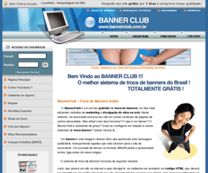 bannerclub.com.br: Troca de Banners - BannerClub - Sistema Troca Banner Grátis
BannerClub - Sistema de troca de banners grátis. Troca banner. Aumente as visitas do seu site com a troca de banners. Divulgação grátis de sites.