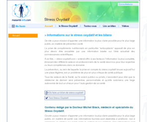 bilanoxyscreen.net: Stress oxydatif et bilan de stress oxydant
Le Stress Oxydatif est une oxydation des constituants de notre organisme due à un excès de molécules particulièrement nocives que lon appelle les radicaux libres et qui viennent de loxygène que nous respirons pour vivre.