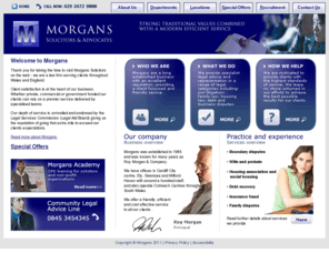 morgans-select.com: Morgans :: Solicitors & Advocates
Morgans offer a friendly, efficient and cost effective service to all our clients with offices in Cardiff City centre, Ely, Swansea and Milford Haven with around a hundred staff, and also operate Outreach Centres throughout South Wales.