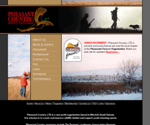 pheasantcountry.org: Pheasant Country LTD, Non-Profit Organization dedicated to improving pheasant habitat
Pheasant Country LTD is a non-profit organization based in Mitchell, SD with the mission to create and improve pheasant and wildlife habitat. Pheasant Country puts 100% of proceeds raised back into the local area of Mitchell, SD).