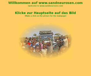 sandneurosen.com: Startseite www.sandneurosen.com, Transafrika Allgaeu - Kapstadt und viele weitere 4x4-Touren durch den gesamten Afrikanischen Kontinent
Begleiten Sie Gabi Christa und Uwe Scharf auf ihren Afrikatrips mit einem Landrover. 2001 durchfuhren sie den gesamten Afrikansichen Kontinent. Sämtliche Reisen wurden jetzt unter www.sandneurosen.com ins Internet gestellt.