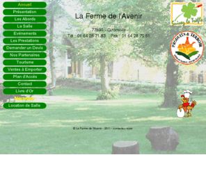 aubergedelavenir.com: La Ferme de l'Avenir - Gironville 77
Auberge Paysanne de l'Avenir - Gironville 77 vous reçoit dans un cadre agréable et champêtre