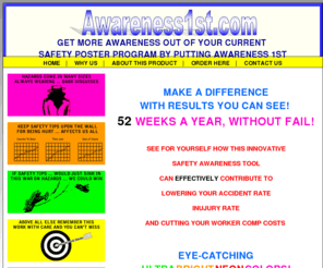 awareness1st.com: Awareness 1st.com - Occupational Safety Awareness Posters
See for yourself why creating a higher level of effective safety awareness
 in your workplace just got easier. This is Occupational Safety Awareness at it's best!