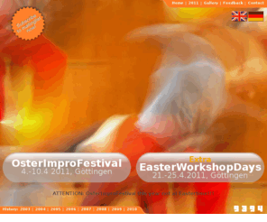 easterimprofestival.info: OsterImproFestival :: Improvisation in Contact, Dance, Theater, Music and Painting in Göttingen, Germany
8.internationales Oster-Impro-Festival 30.3. - 5.4.2010 fuer Contact-, Tanz-, Theater-, Malerei- und MusikImprovisation in Göttingen, Deutschland.