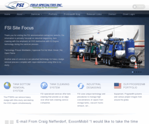 fsi-us.com: Tank Cleaning & Degassing | Vac Truck Vapor Abatement | Field Specialties Inc.
A cutting edge storage tank cleaning / degassing company, capable of removing  heavy solids sludge and vapor abatement control of vacuum truck blower exhaust.