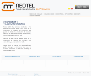 neotel2000.com: Telecomunicaciones - InformÃ¡tica - Servicio a Empresas - Locutorios - VoIP
Neotel 2000 es una ConsultorÃ­a tecnolÃ³gica con un extenso catÃ¡logo de soluciones, donde podrÃ¡ encontrar soluciones VoIP y soluciones de desarrollo de aplicaciones Web