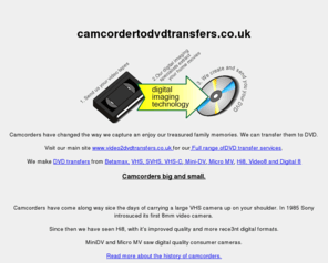 camcordertodvdtransfers.co.uk: Video to DVD, VHS to DVD, Video to DVD transfer across the UK from Video2DVDTransfers.co.uk
Video to DVD transfers : Video onto DVD - VHS to DVD - Backup video tapes